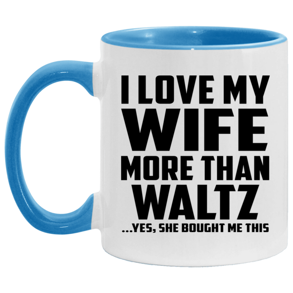 I Love My Wife More Than Waltz - 11oz Accent Mug Blue