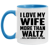 I Love My Wife More Than Waltz - 11oz Accent Mug Blue