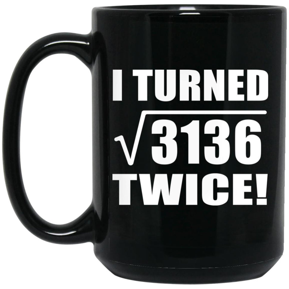 112th Birthday I Turned Square Root of 3136 Twice - 15oz Coffee Mug Black