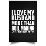 I Love My Husband More Than Doll Making - Poster Portrait