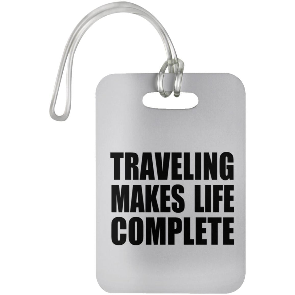 Traveling Makes Life Complete - Luggage Bag Tag