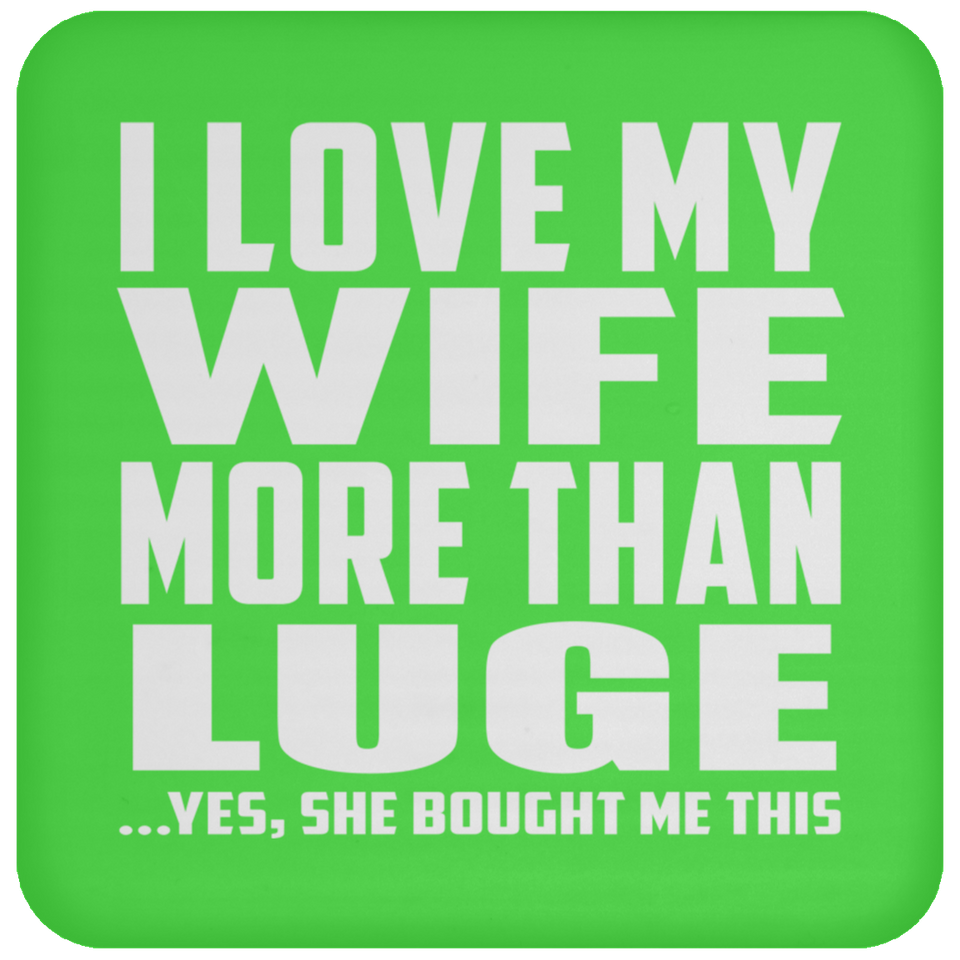 I Love My Wife More Than Luge - Drink Coaster
