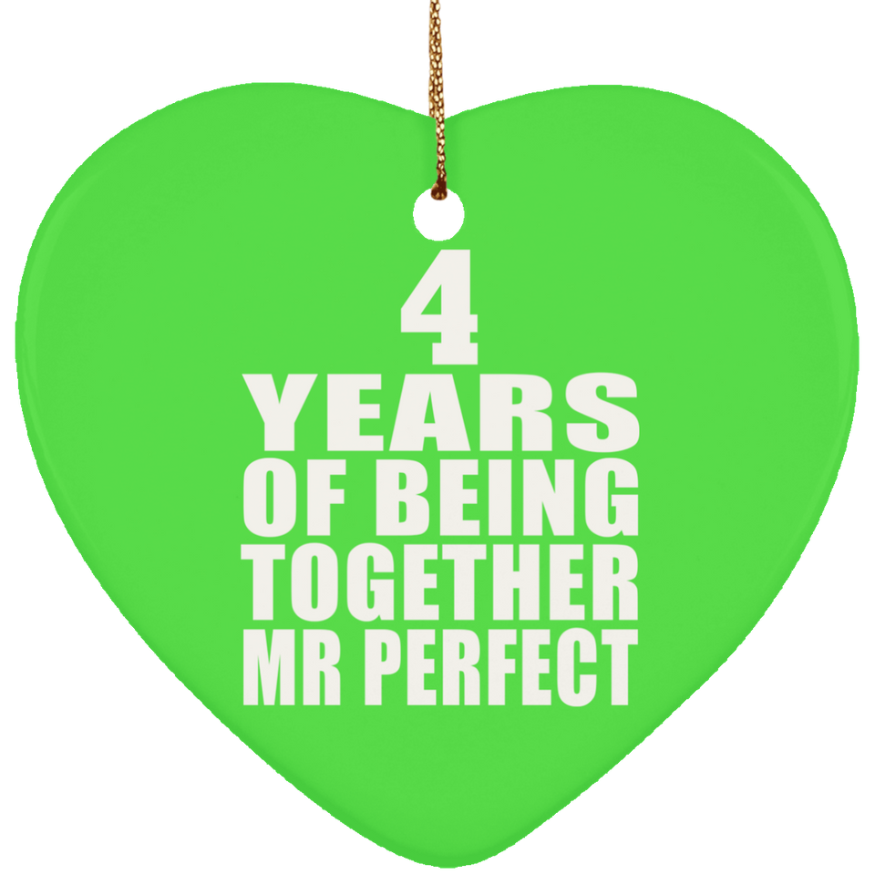 4th Anniversary 4 Years Of Being Mr Perfect - Heart Ornament