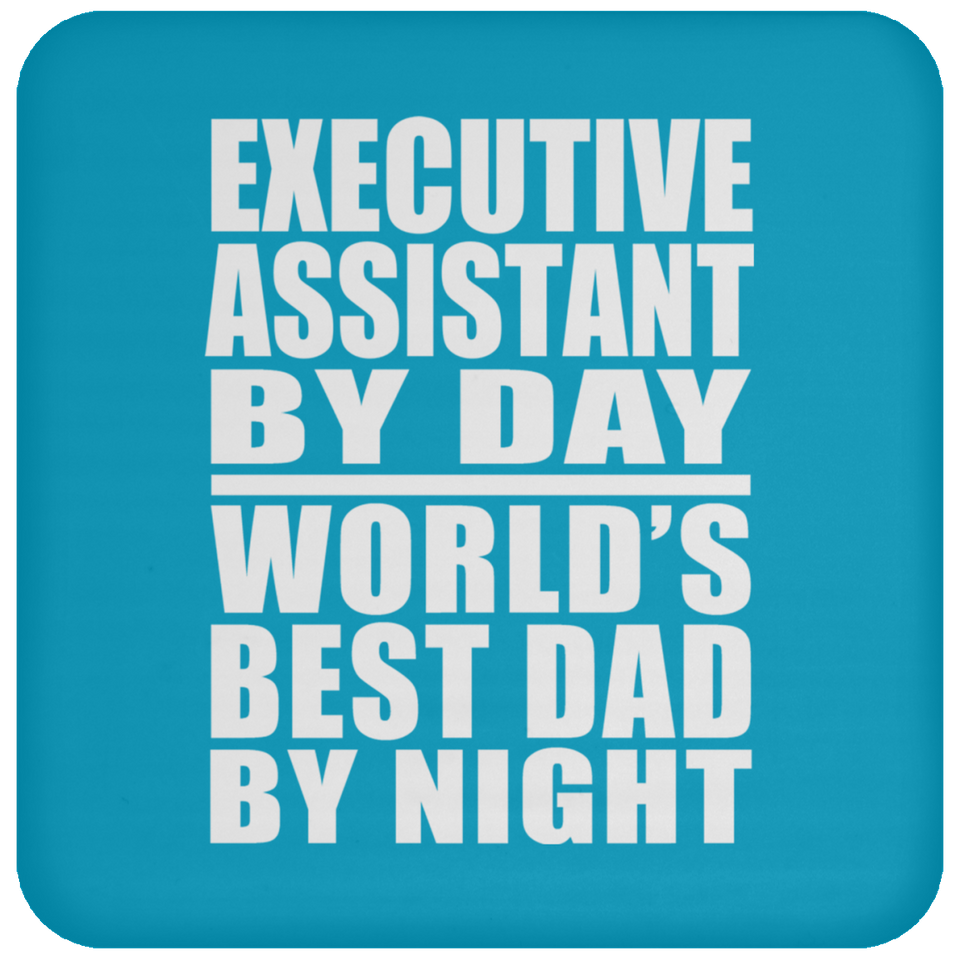 Executive Assistant By Day World's Best Dad By Night - Drink Coaster