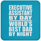 Executive Assistant By Day World's Best Dad By Night - Drink Coaster