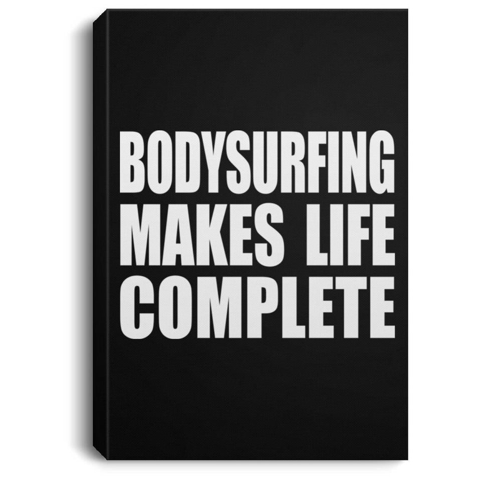 Bodysurfing Makes Life Complete - Canvas Portrait