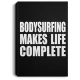Bodysurfing Makes Life Complete - Canvas Portrait