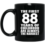 88th Birthday First 88 Years of Childhood Are The Hardest - 11oz Coffee Mug Black