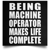 Being Machine Operator Makes Life Complete - Poster Square