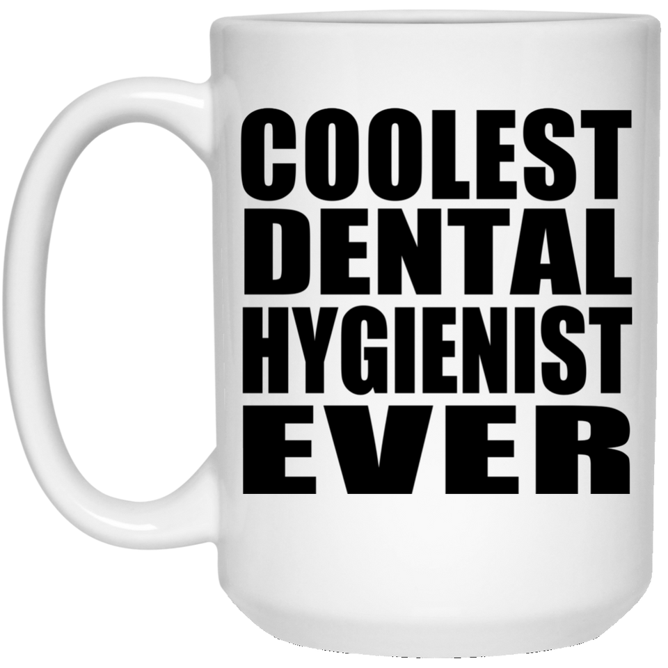 Coolest Dental Hygienist Ever - 15 Oz Coffee Mug
