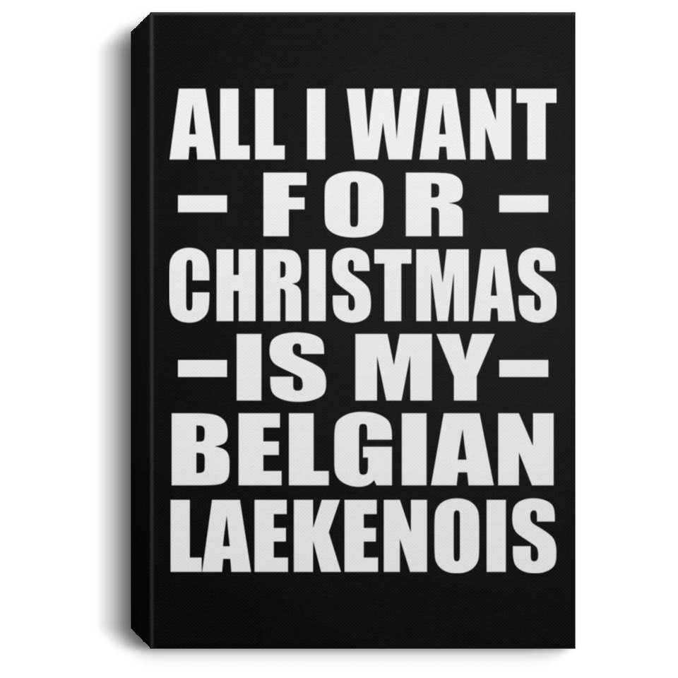 All I Want For Christmas Is My Belgian Laekenois - Canvas Portrait