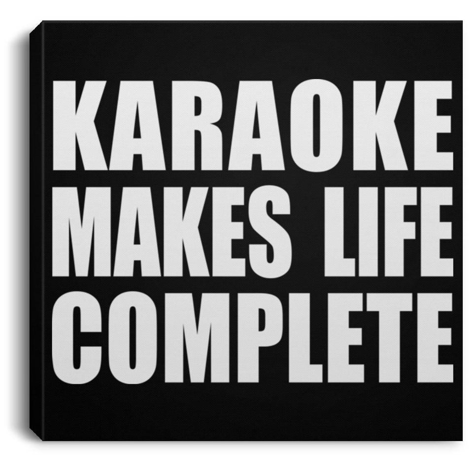 Karaoke Makes Life Complete - Canvas Square