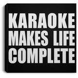 Karaoke Makes Life Complete - Canvas Square