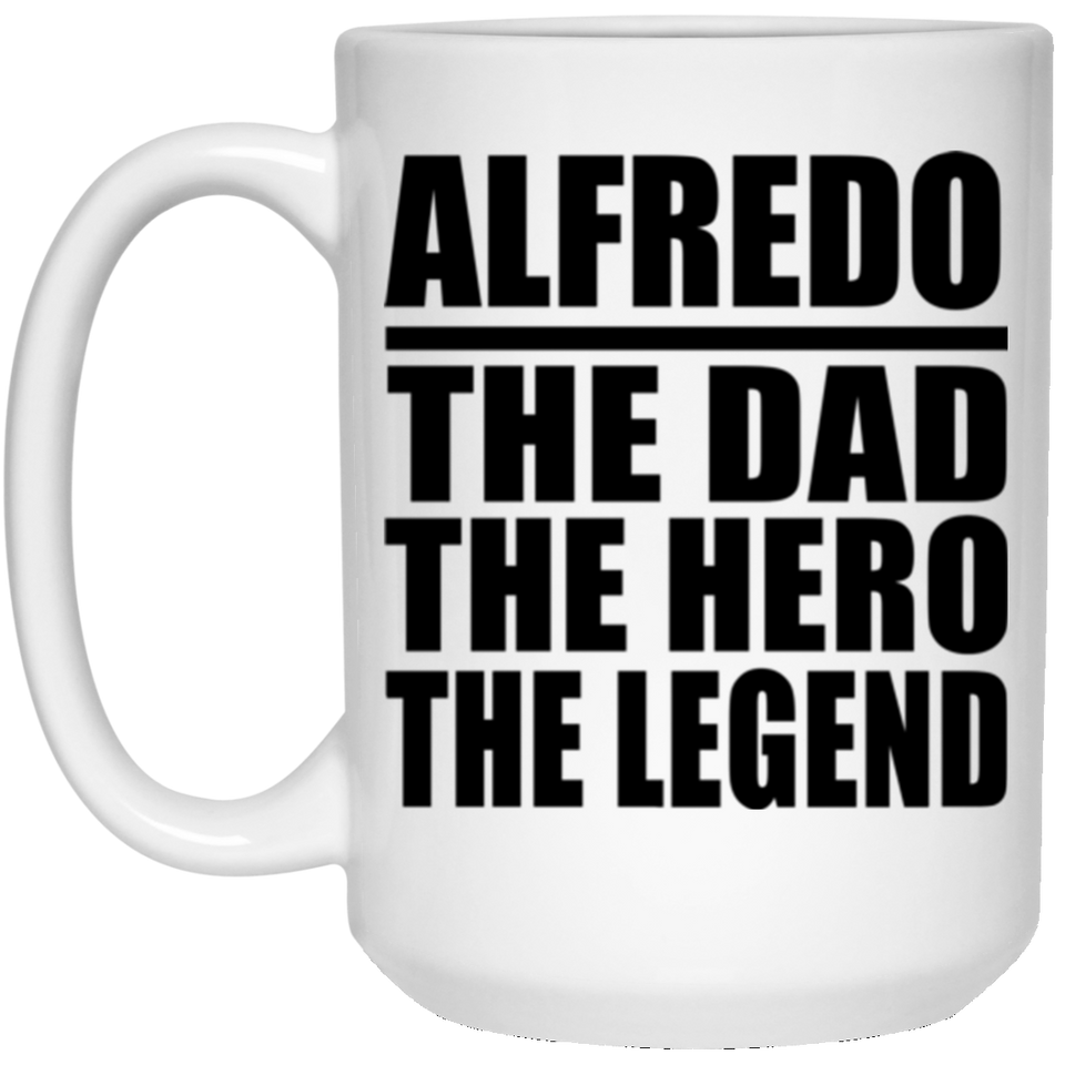 Alfredo The Dad The Hero The Legend - 15 Oz Coffee Mug