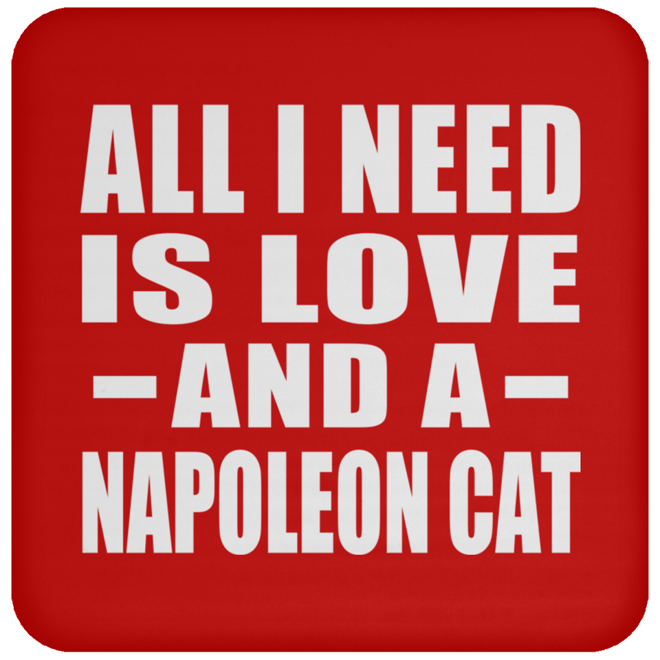 All I Need Is Love And A Napoleon Cat - Drink Coaster