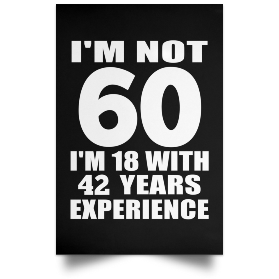 60th Birthday I'm Not 60 I'm 18 With 42 Years Experience - Poster Portrait
