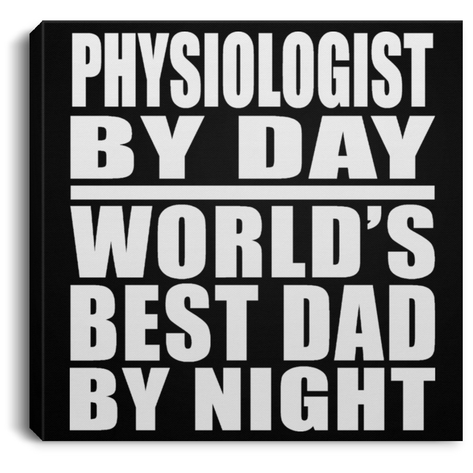 Physiologist By Day World's Best Dad By Night - Canvas Square