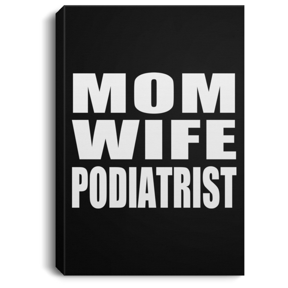 Mom Wife Podiatrist - Canvas Portrait