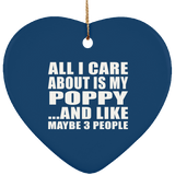All I Care About Is My Poppy - Heart Ornament