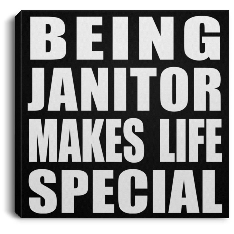 Being Janitor Makes Life Special - Canvas Square
