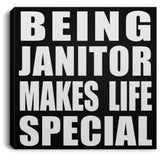 Being Janitor Makes Life Special - Canvas Square