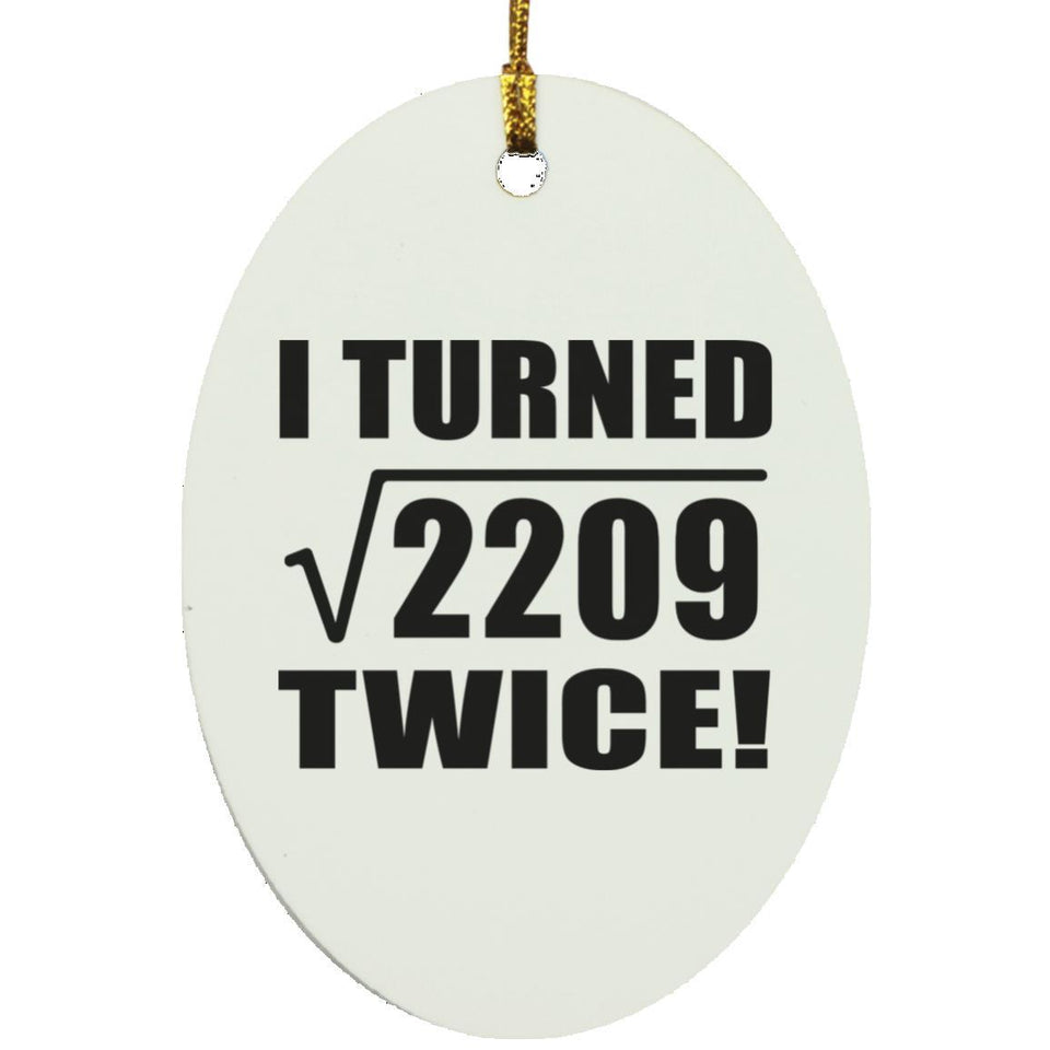 94th Birthday I Turned Square Root of 2209 Twice - Oval Ornament