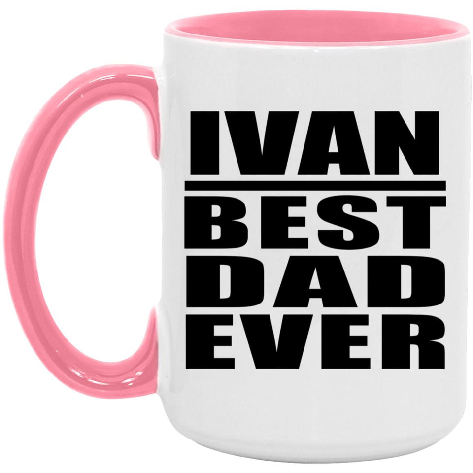 Ivan Best Dad Ever - 15oz Accent Mug Pink