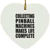 Collecting Pinball Machines Makes Life Complete - Heart Ornament