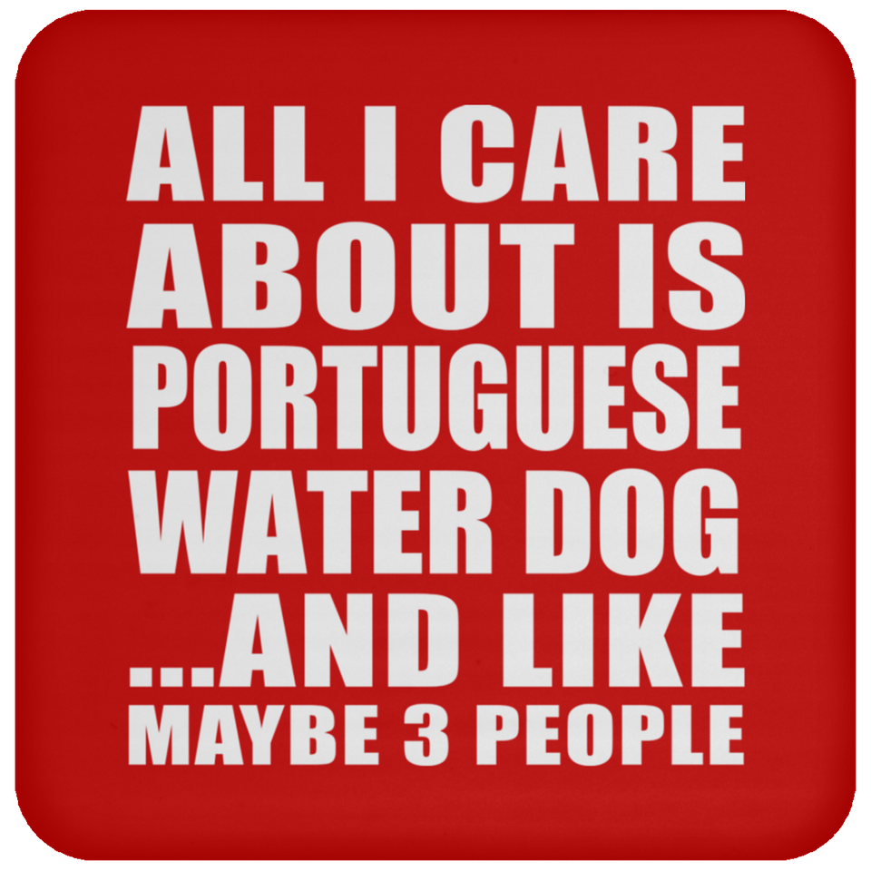 All I Care About Is Portuguese Water Dog - Drink Coaster