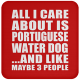 All I Care About Is Portuguese Water Dog - Drink Coaster
