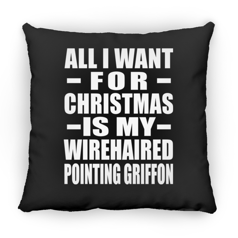 All I Want For Christmas Is My Wirehaired Pointing Griffon - Throw Pillow Black