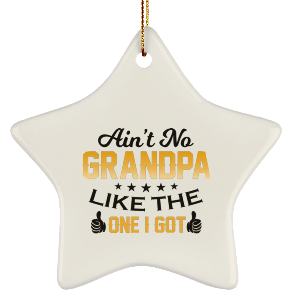 Ain't No Grandpa Like The One I Got - Star Ornament
