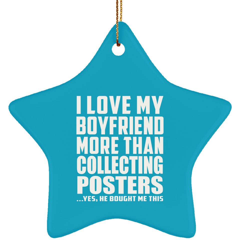 I Love My Boyfriend More Than Collecting Posters - Star Ornament