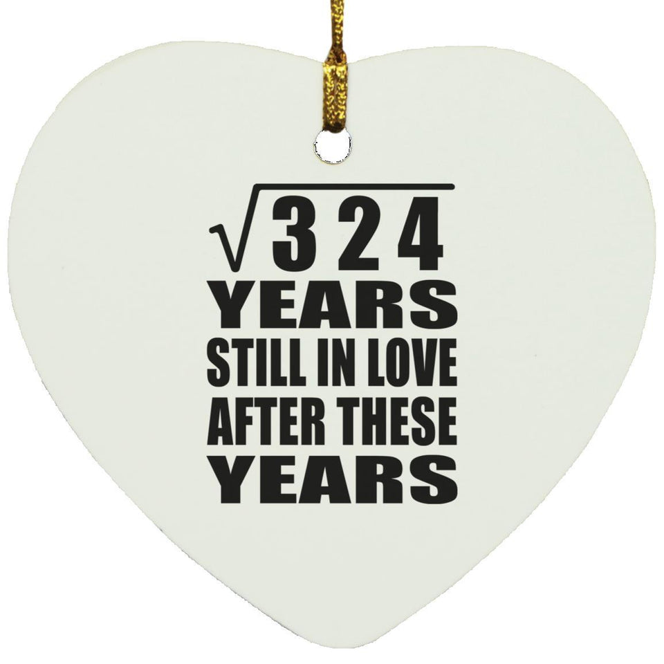 18th Anniversary Square Root of 324 Years Still In Love - Heart Ornament