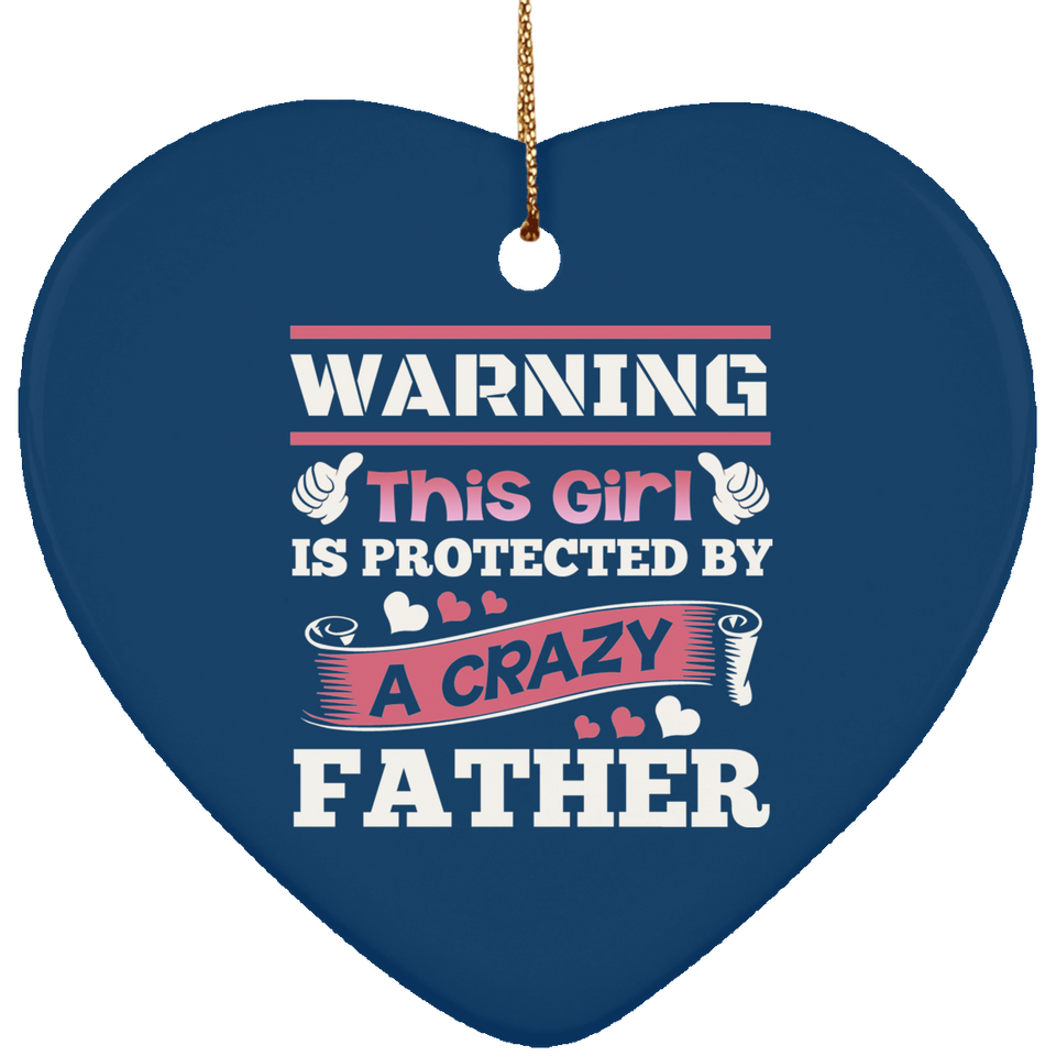 Warning This Girl Is Protected by A Crazy Father - Heart Ornament