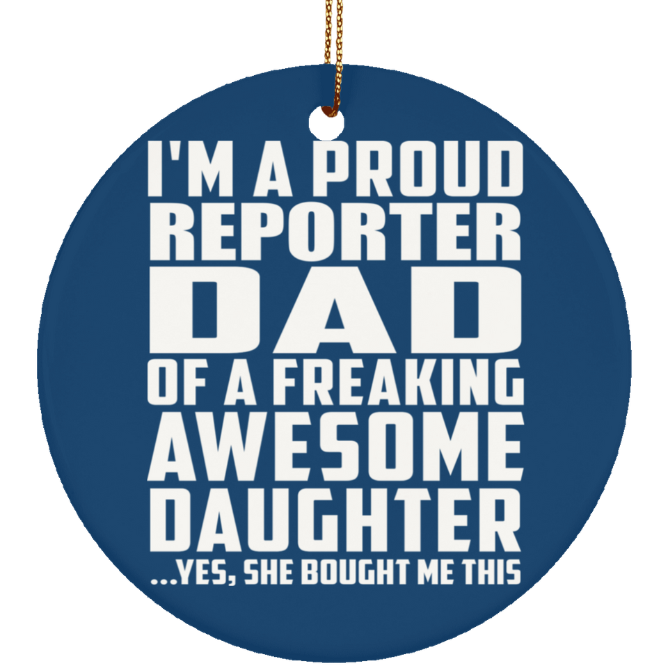 Proud Reporter Dad Of Awesome Daughter - Circle Ornament