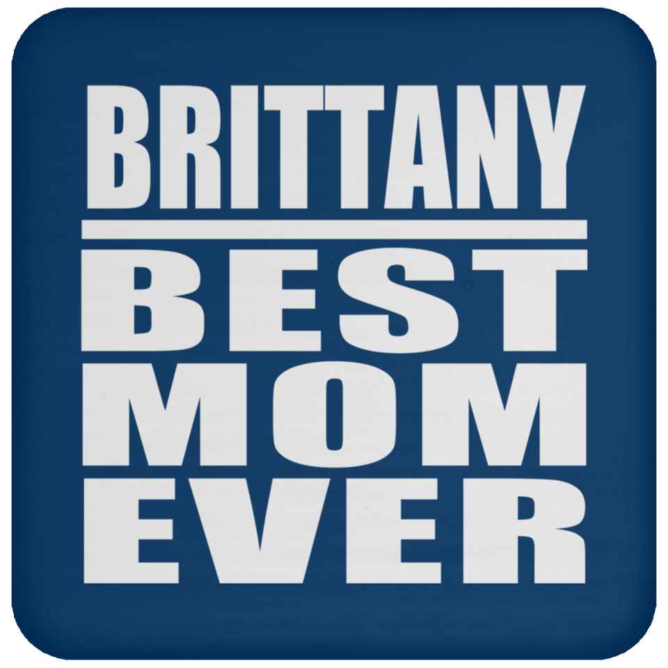 Brittany Best Mom Ever - Drink Coaster