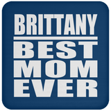 Brittany Best Mom Ever - Drink Coaster