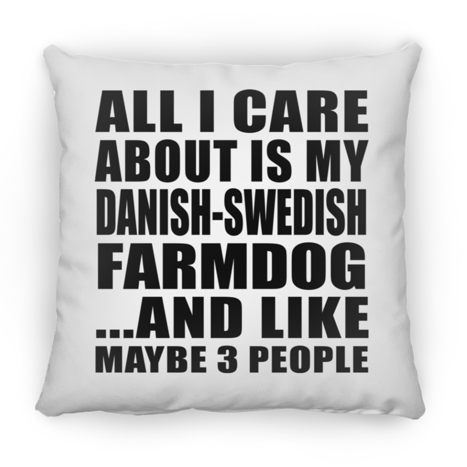 All I Care About Is My Danish-Swedish Farmdog - Throw Pillow