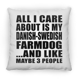 All I Care About Is My Danish-Swedish Farmdog - Throw Pillow