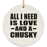 All I Need Is Love And A Chusky - Circle Ornament