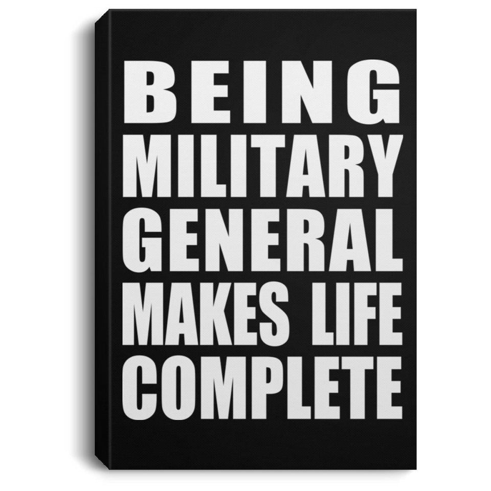 Being Military General Makes Life Complete - Canvas Portrait