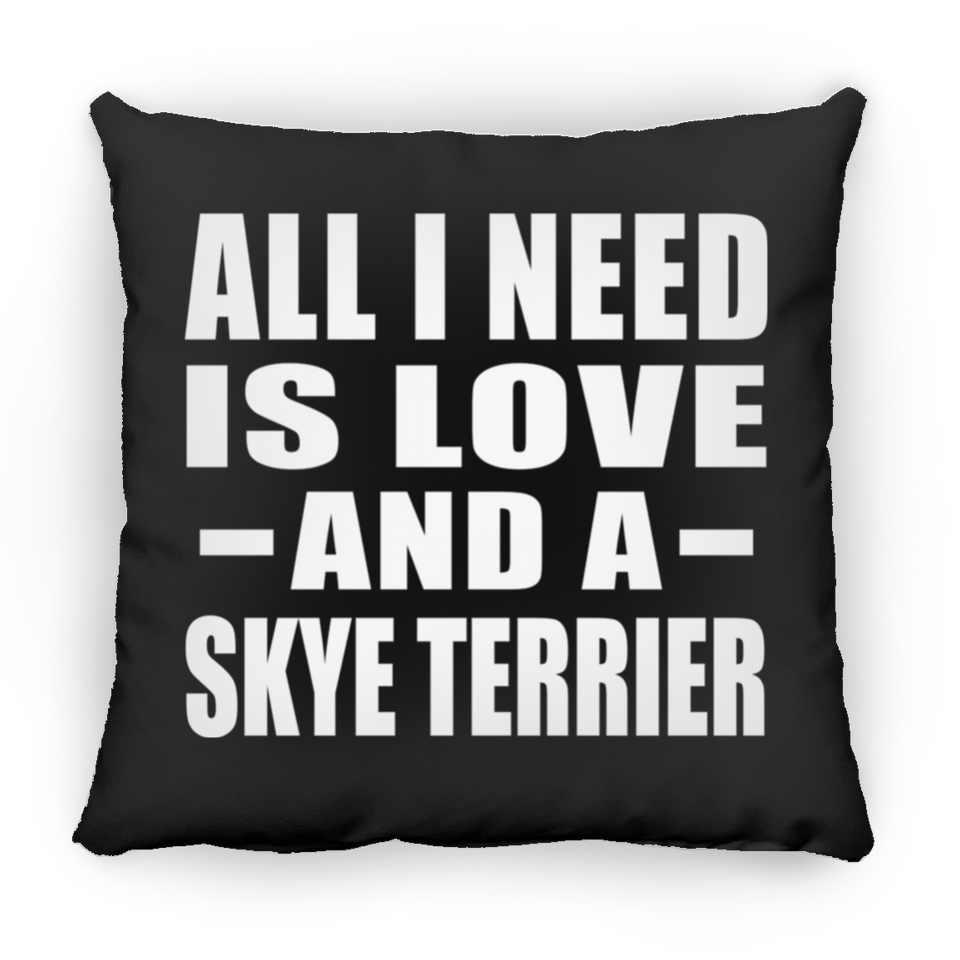 All I Need Is Love And A Skye Terrier - Throw Pillow Black