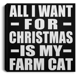 All I Want For Christmas Is My Farm Cat - Canvas Square