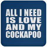 All I Need Is Love And My Cockapoo - Drink Coaster