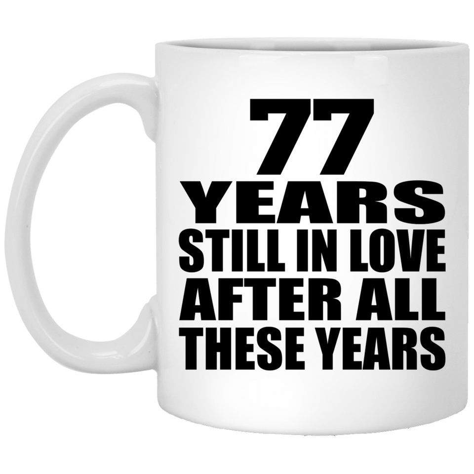 77th Anniversary 77 Years Still In Love After These Years - 11oz Coffee Mug