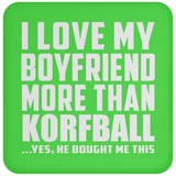I Love My Boyfriend More Than Korfball - Drink Coaster