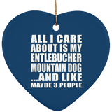 All I Care About Is My Entlebucher Mountain Dog - Heart Ornament