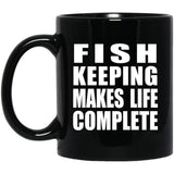 Fish Keeping Makes Life Complete - 11oz Coffee Mug Black