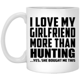 I Love My Girlfriend More Than Hunting - 11 Oz Coffee Mug
